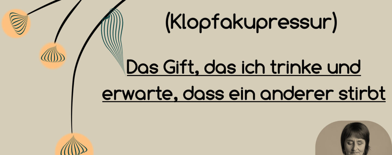 EFT Das Gift, das ich trinke und erwarte, dass ein anderer stirbt (Buddha)